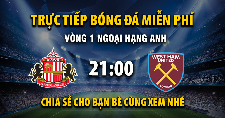 Sunderland vs West Ham (21:00 &#8211; 16/08) | Xem lại trận đấu